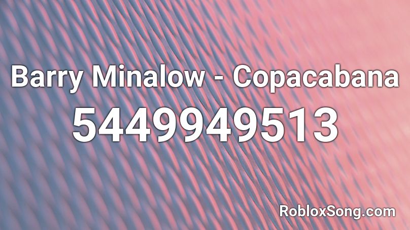 Barry Minalow - Copacabana  Roblox ID