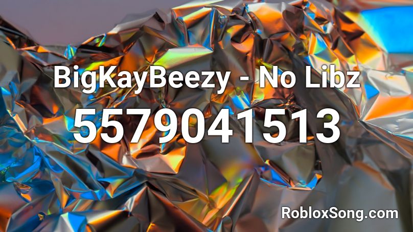 BigKayBeezy - No Libz Roblox ID