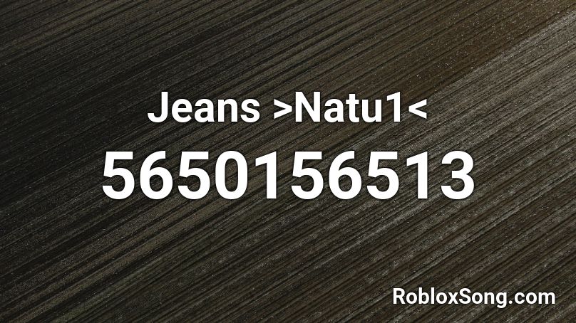 Jeans >Natu1< Roblox ID