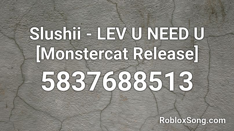 Slushii - LEV U NEED U [Monstercat Release] Roblox ID
