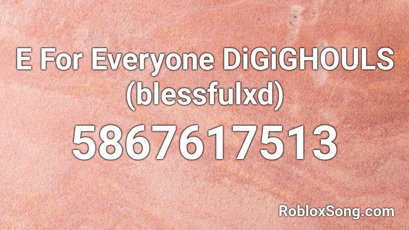E For Everyone DiGiGHOULS Roblox ID