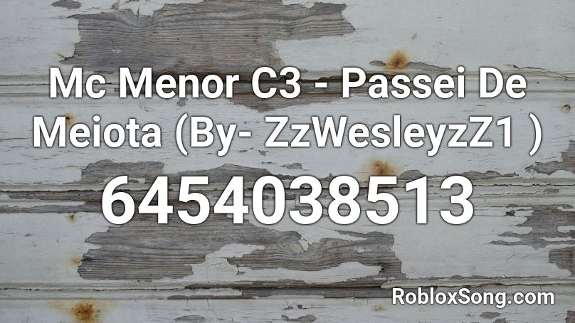 Mc Menor C3 - Passei De Meiota (By- ZzWesleyzZ1 ) Roblox ID