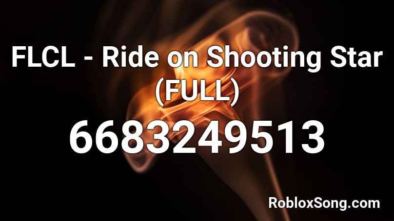 Flcl Ride On Shooting Star Full Roblox Id Roblox Music Codes - shooting all stars roblox id