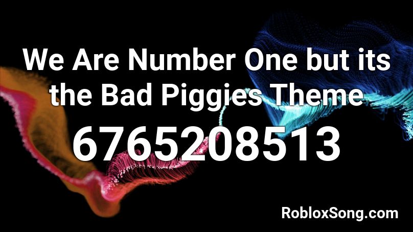 We Are Number One But Its The Bad Piggies Theme Roblox Id Roblox Music Codes - roblox we are number one code