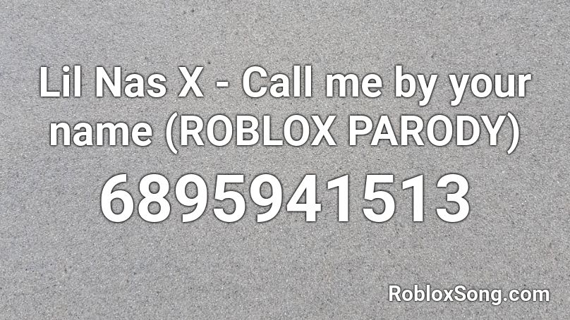 Lil Nas X Call Me By Your Name Roblox Parody Roblox Id Roblox Music Codes - roblox parodies