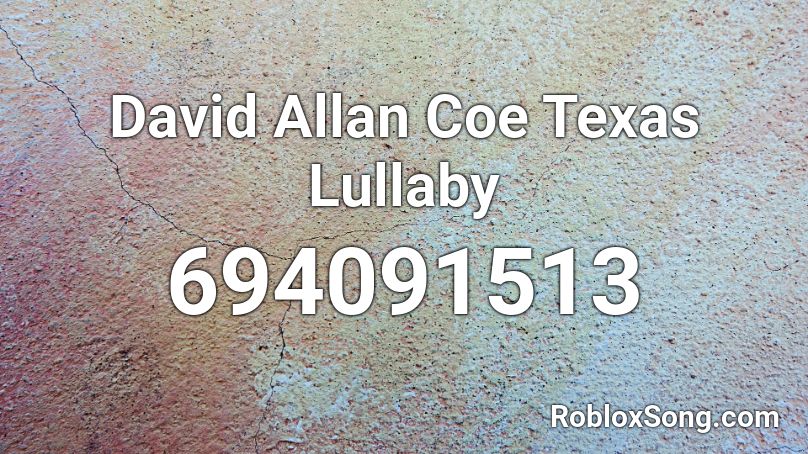 David Allan Coe Texas Lullaby  Roblox ID