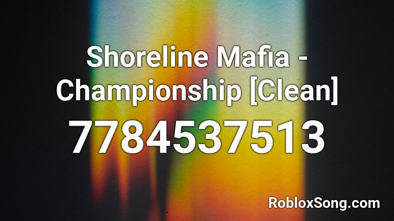 Shoreline Mafia - Championship [Clean] Roblox ID