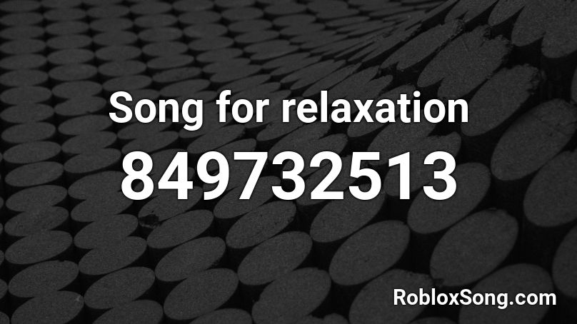 Song For Relaxation Roblox Id Roblox Music Codes - roblox codes for music nate wnts to battel