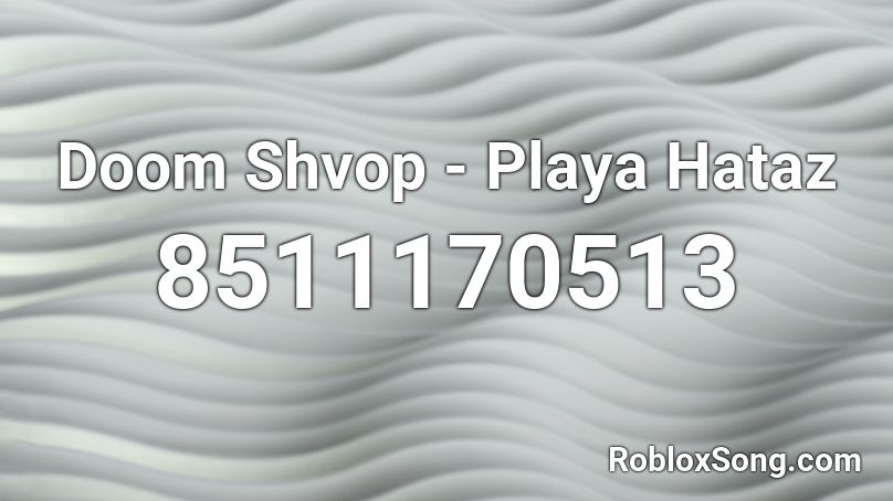 Doom Shvop - Playa Hataz Roblox ID