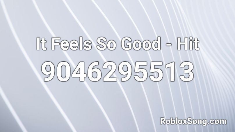 It Feels So Good - Hit Roblox ID