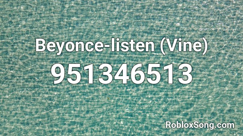 Beyonce-listen (Vine) Roblox ID