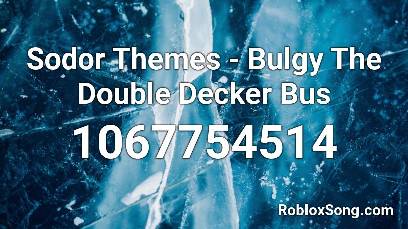 Sodor Themes - Bulgy The Double Decker Bus Roblox ID