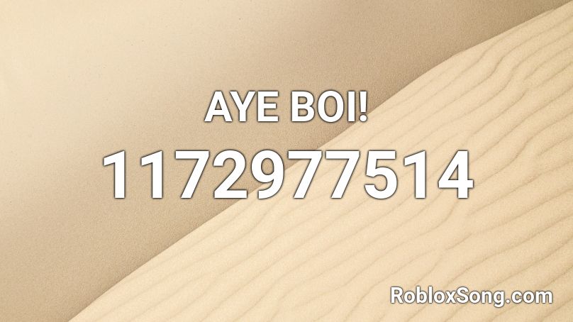 AYE BOI! Roblox ID