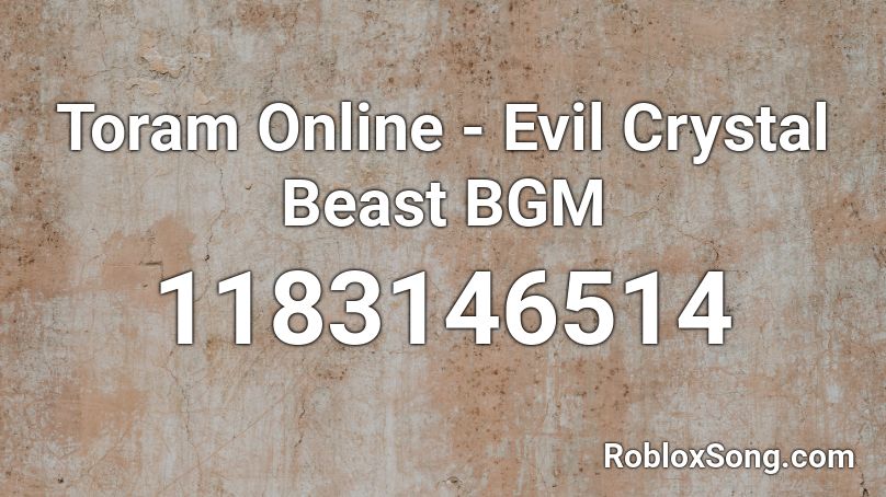 Toram Online - Evil Crystal Beast BGM Roblox ID