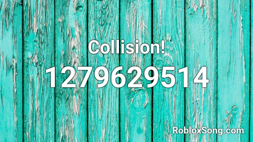  Collision! Roblox ID