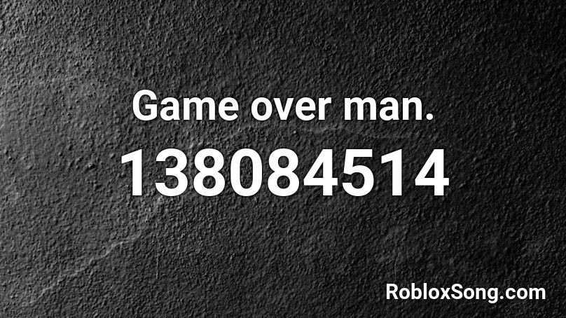 Game over man. Roblox ID