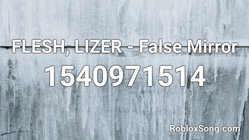 FLESH, LIZER - False Mirror Roblox ID