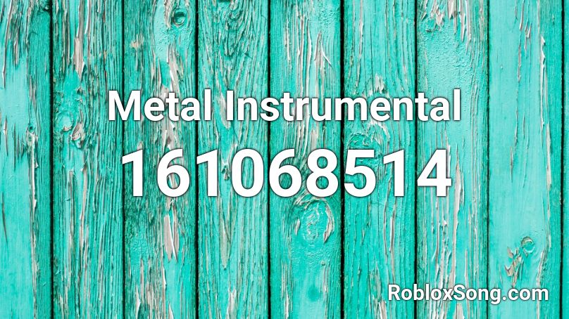 Metal Instrumental Roblox ID