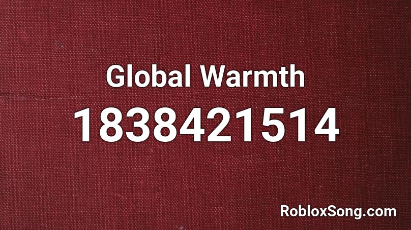 Global Warmth Roblox ID