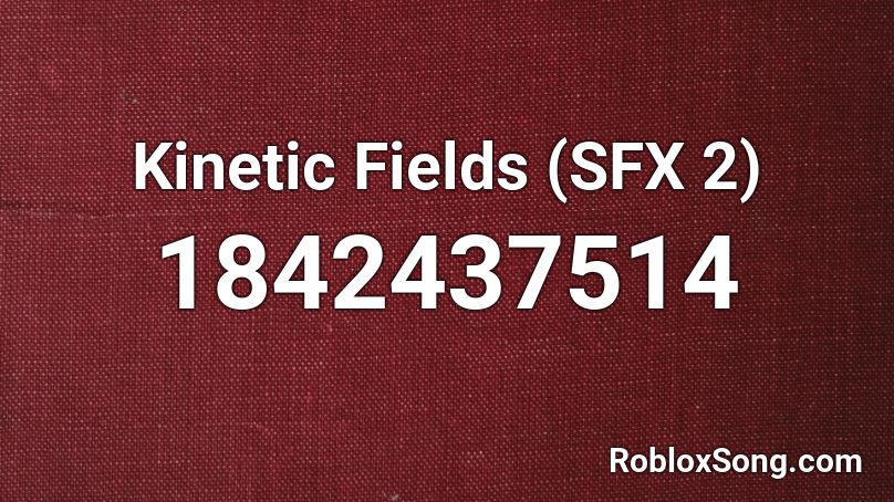 Kinetic Fields (SFX 2) Roblox ID