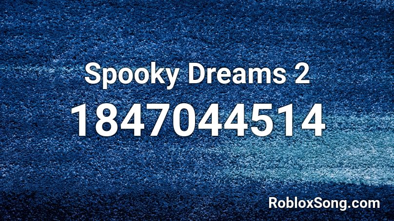 Spooky Dreams 2 Roblox ID