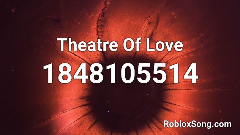 Theatre Of Love Roblox ID