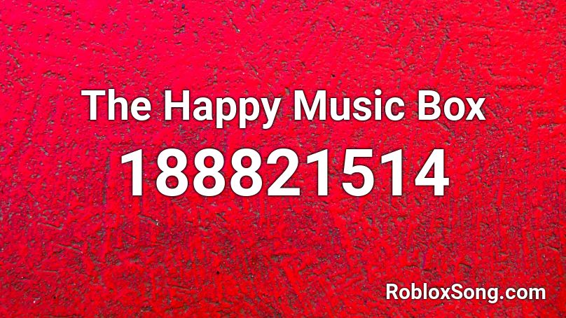 The Happy Music Box Roblox ID