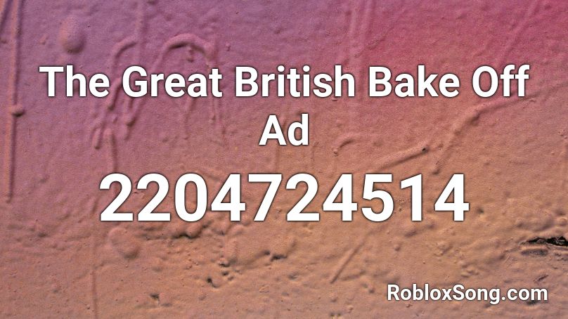 The Great British Bake Off Ad Roblox ID