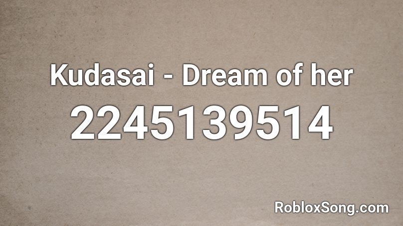 Kudasai - Dream of her Roblox ID