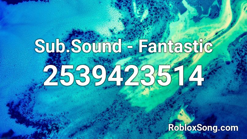 Sub.Sound - Fantastic Roblox ID