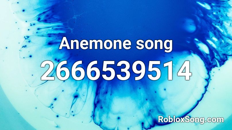 Anemone song Roblox ID