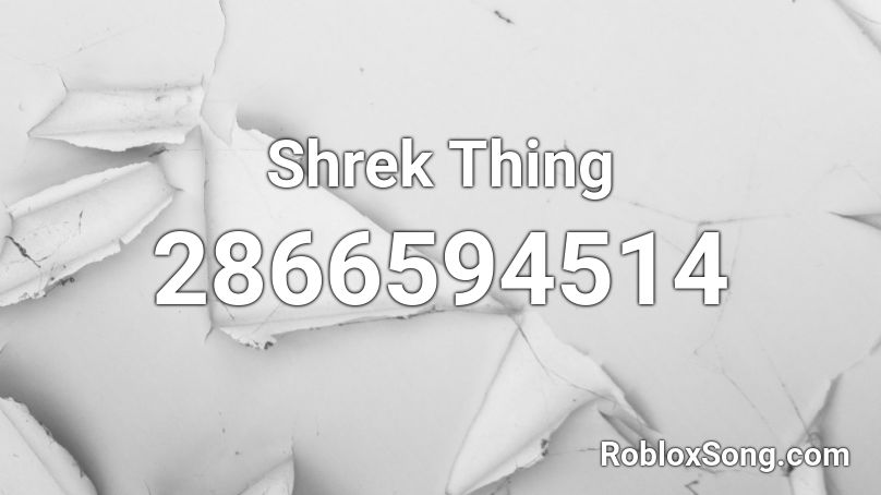 Shrek Thing Roblox ID