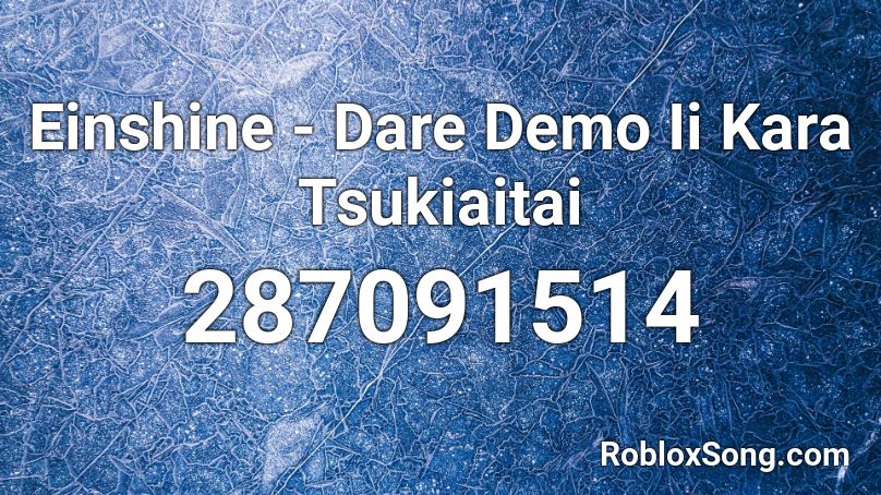 Einshine - Dare Demo Ii Kara Tsukiaitai  Roblox ID
