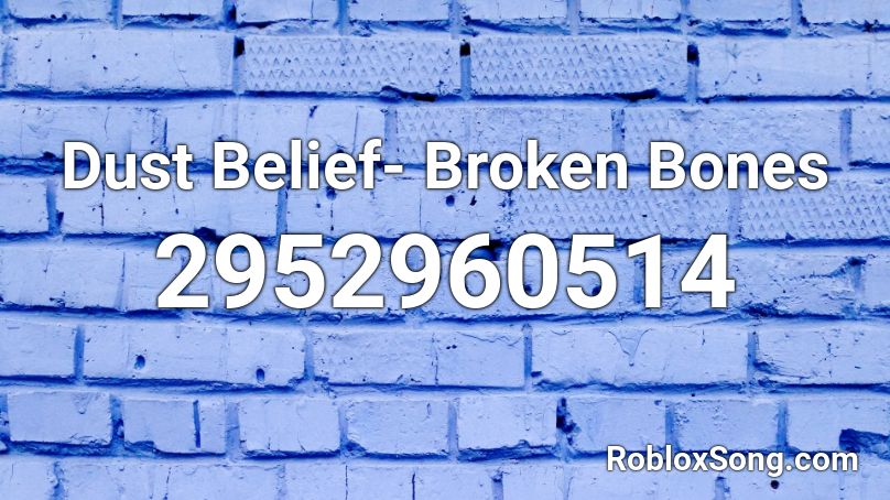 Dust Belief- Broken Bones Roblox ID