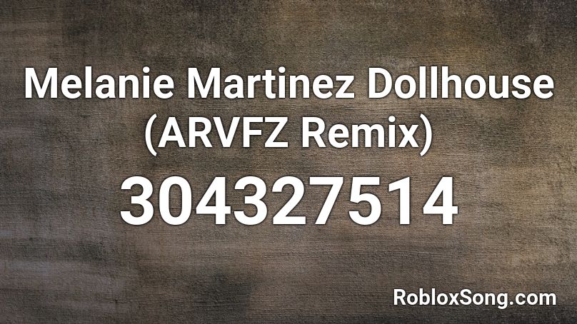 Melanie Martinez Dollhouse Arvfz Remix Roblox Id Roblox Music Codes - roblox dollhouse song id