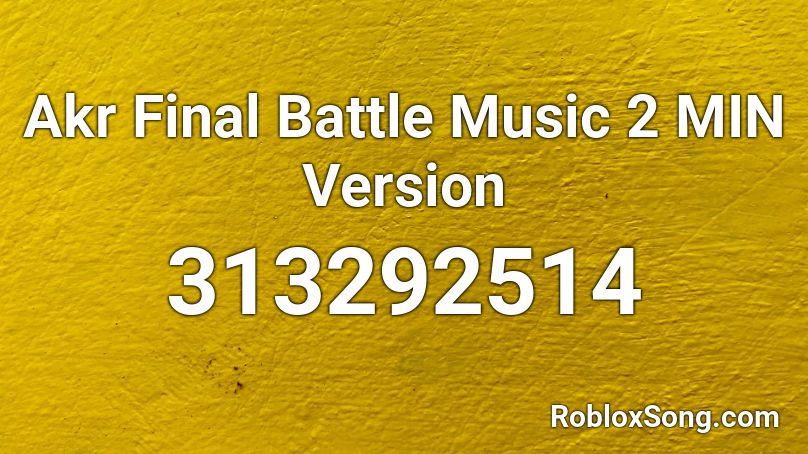 Akr Final Battle Music 2 MIN Version Roblox ID