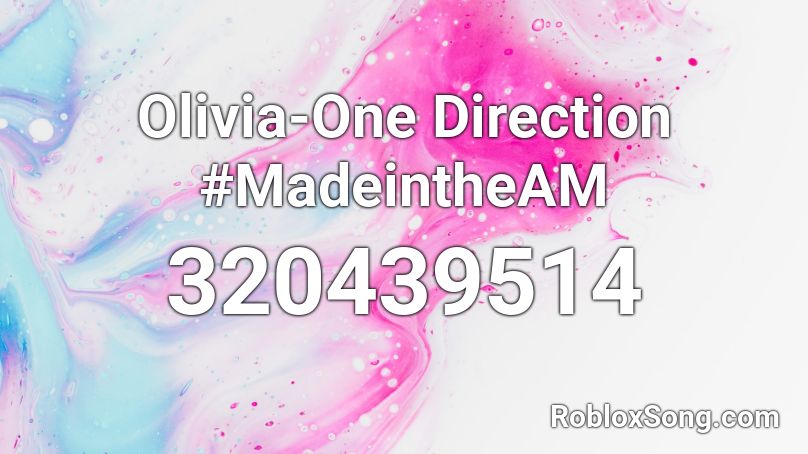 Olivia-One Direction #MadeintheAM Roblox ID