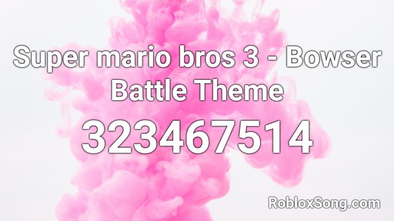 Super Mario Bros 3 Bowser Battle Theme Roblox Id Roblox Music Codes - roblox song id super mario world bowser battle