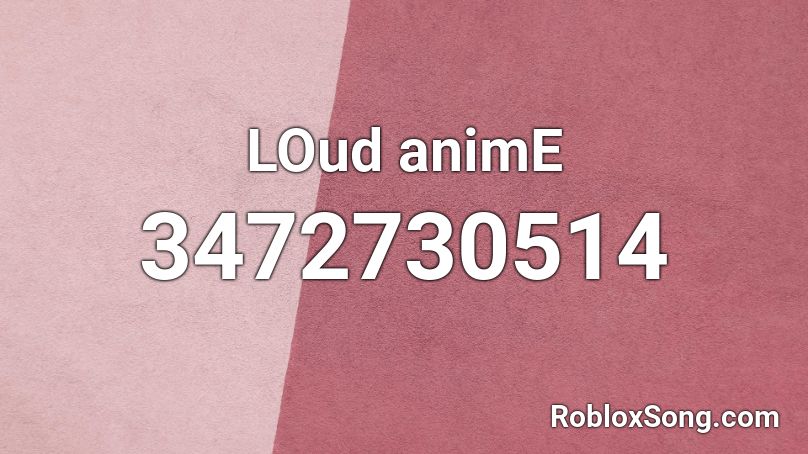 LOud animE Roblox ID - Roblox music codes