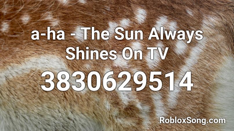 a-ha - The Sun Always Shines On TV Roblox ID