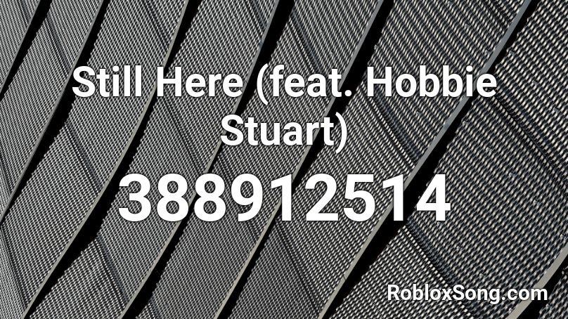 Still Here Feat Hobbie Stuart Roblox Id Roblox Music Codes - still here roblox id