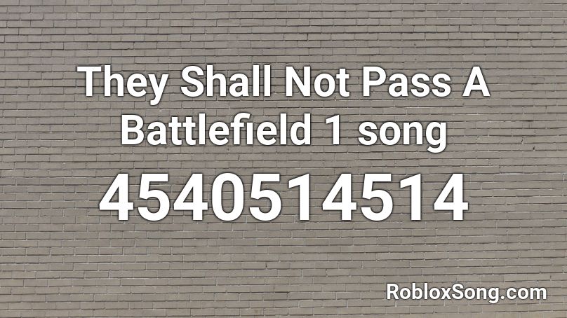 They Shall Not Pass  A Battlefield 1 song Roblox ID