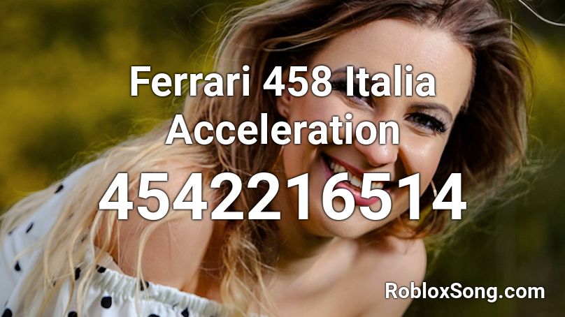 Ferrari 458 Italia Acceleration Roblox ID