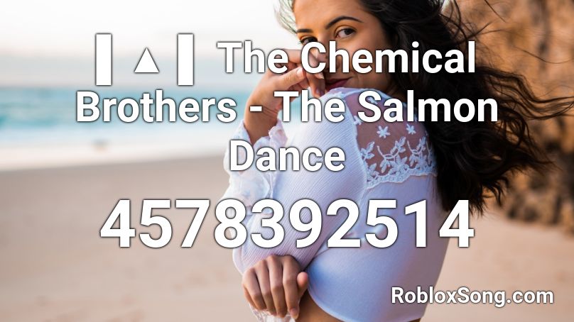The Chemical Brothers - The Salmon Dance Roblox ID