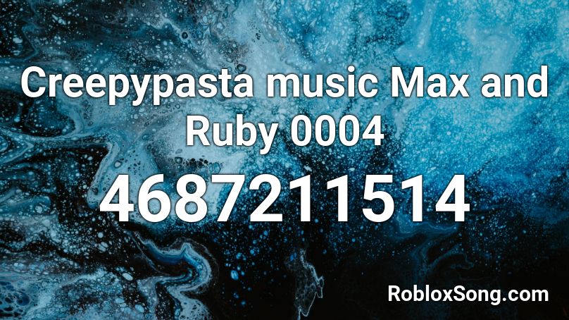 Creepypasta Music Max And Ruby 0004 Roblox Id Roblox Music Codes - roblox creepypasta music id