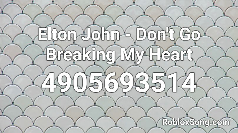 Elton John - Don't Go Breaking My Heart Roblox ID