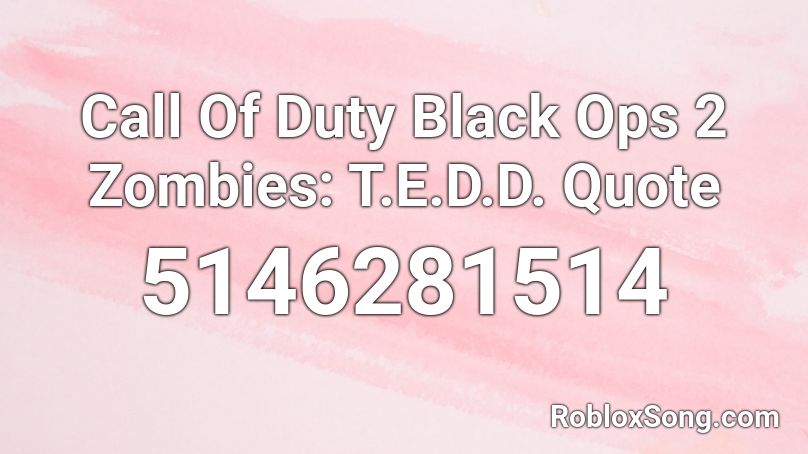 Call Of Duty Black Ops 2 Zombies: T.E.D.D. Quote Roblox ID