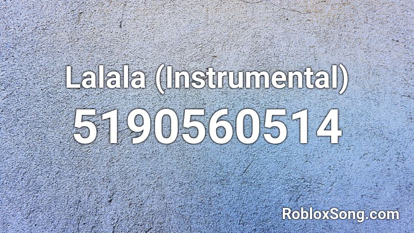 Lalala (Instrumental) Roblox ID