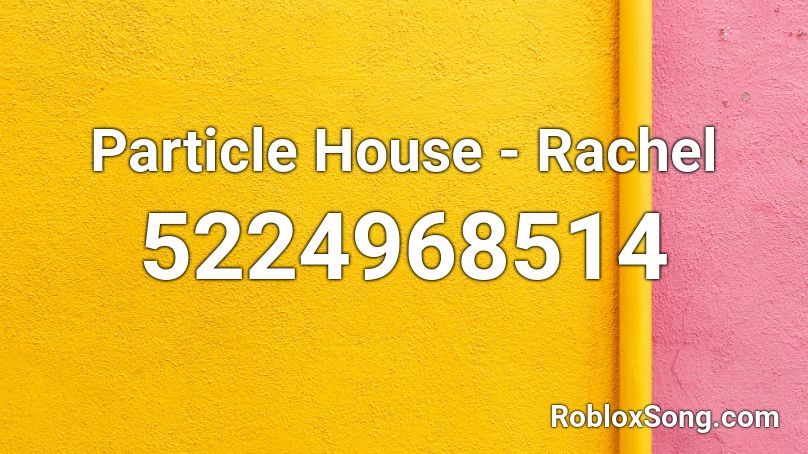 Particle House Rachel Roblox Id Roblox Music Codes - particle id code roblox
