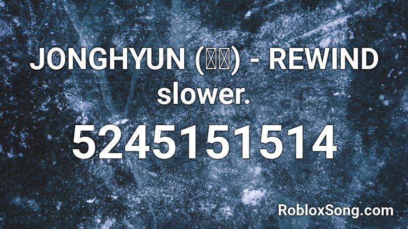 JONGHYUN (종현) - REWIND slower. Roblox ID